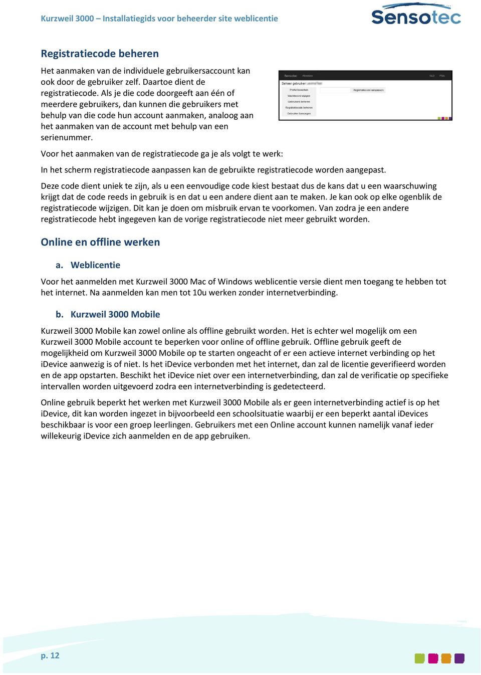 serienummer. Voor het aanmaken van de registratiecode ga je als volgt te werk: In het scherm registratiecode aanpassen kan de gebruikte registratiecode worden aangepast.