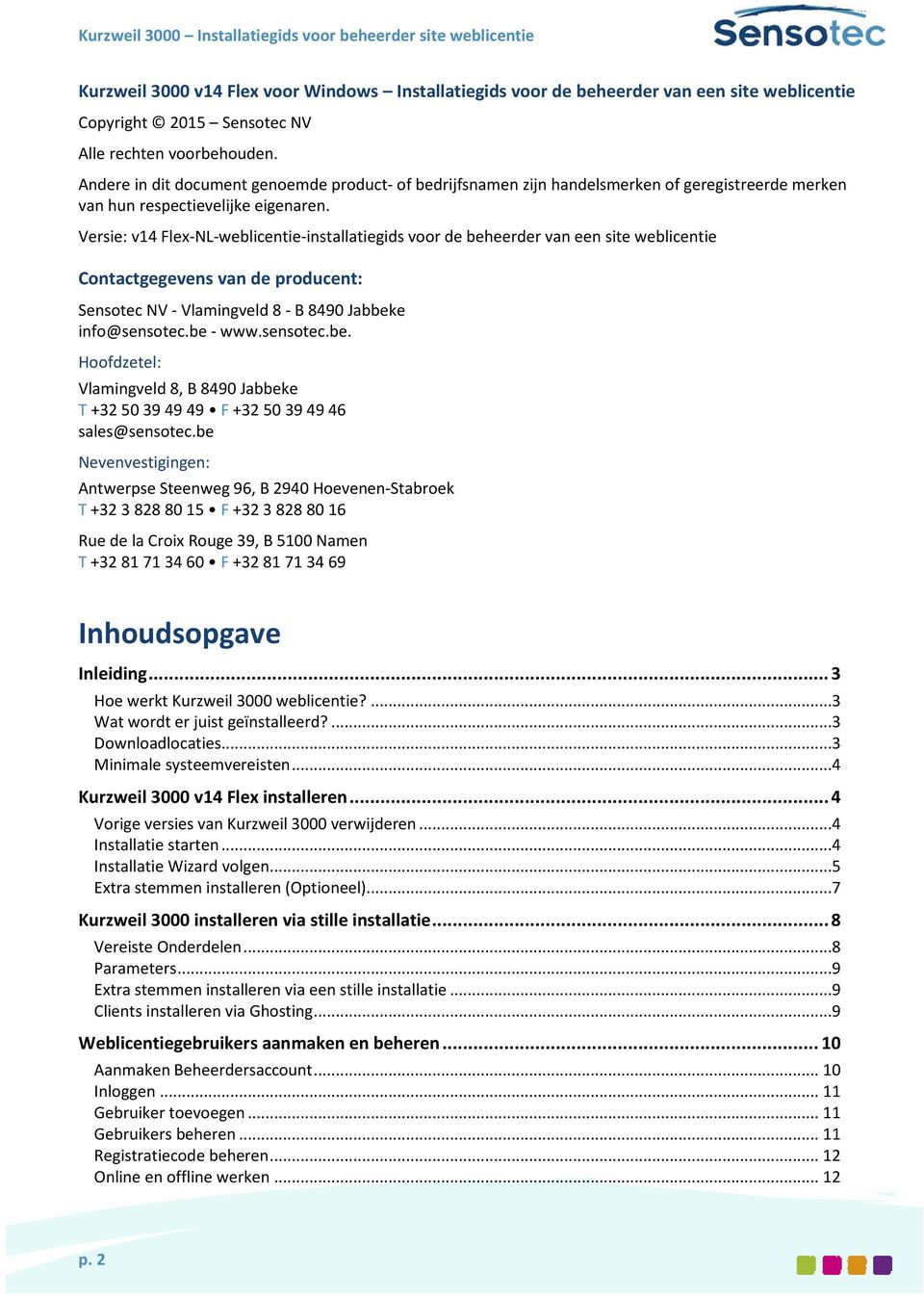 Versie: v14 Flex-NL-weblicentie-installatiegids voor de beheerder van een site weblicentie Contactgegevens van de producent: Sensotec NV - Vlamingveld 8 - B 8490 Jabbeke info@sensotec.be - www.