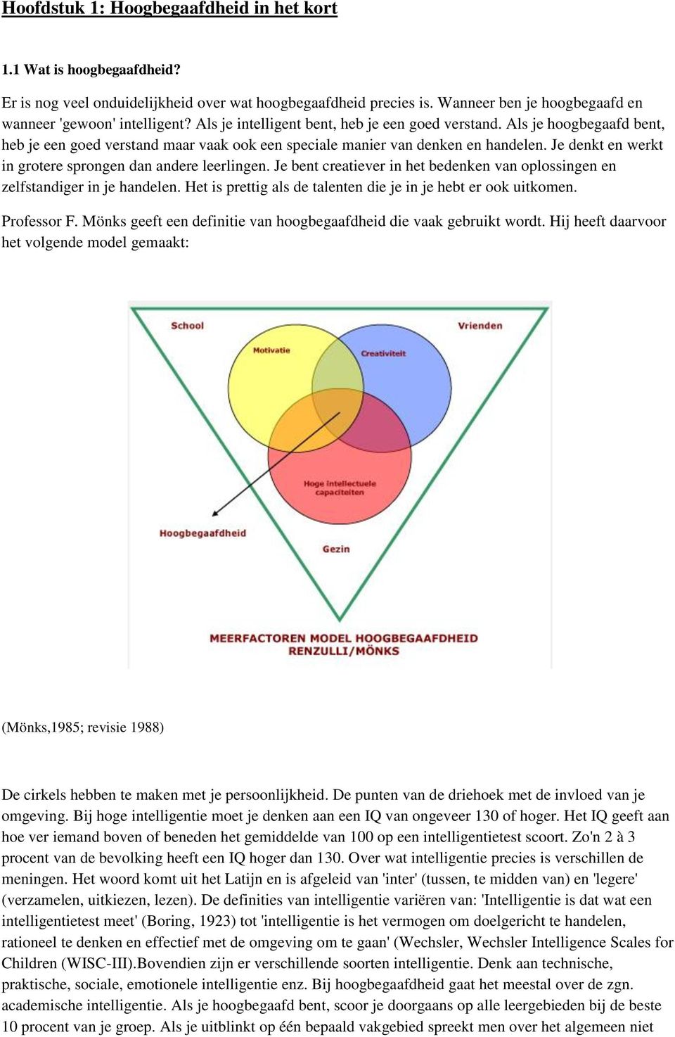 Je denkt en werkt in grotere sprongen dan andere leerlingen. Je bent creatiever in het bedenken van oplossingen en zelfstandiger in je handelen.