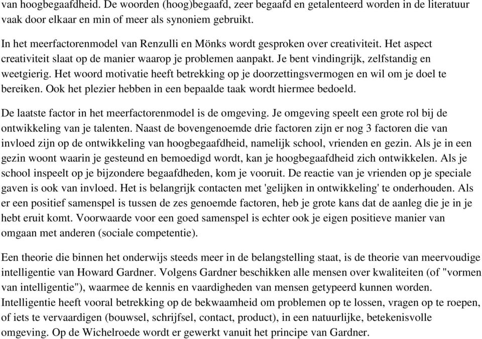 Je bent vindingrijk, zelfstandig en weetgierig. Het woord motivatie heeft betrekking op je doorzettingsvermogen en wil om je doel te bereiken.