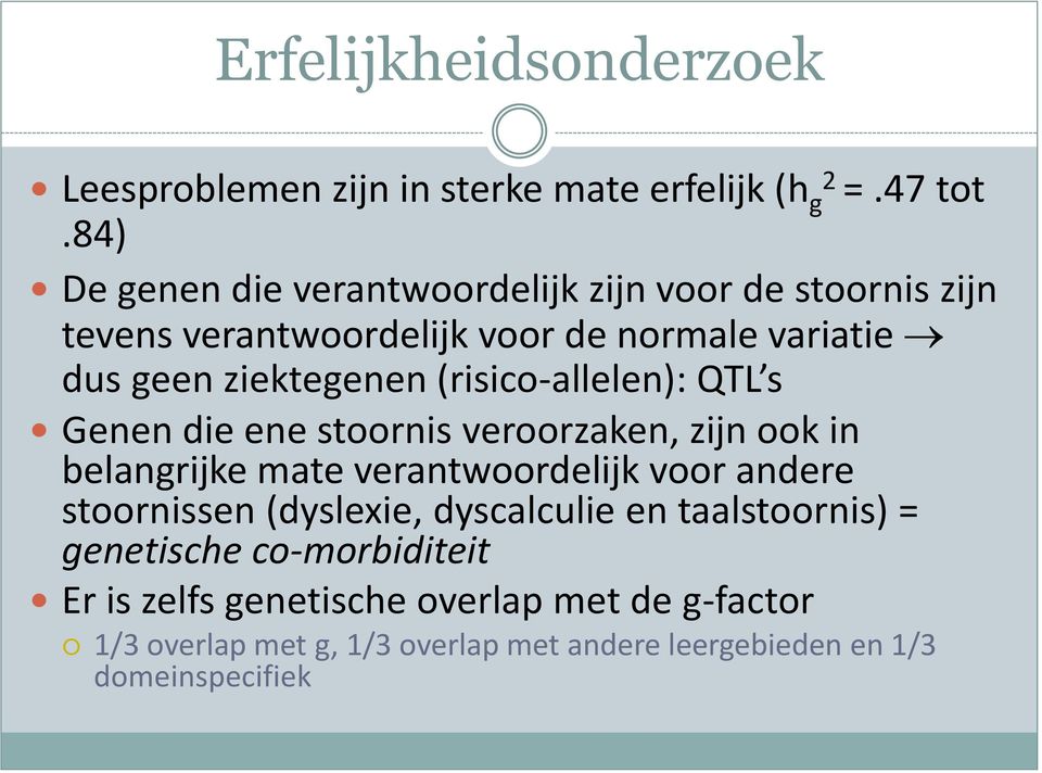 (risico-allelen): QTL s Genen die ene stoornis veroorzaken, zijn ook in belangrijke mate verantwoordelijk voor andere stoornissen