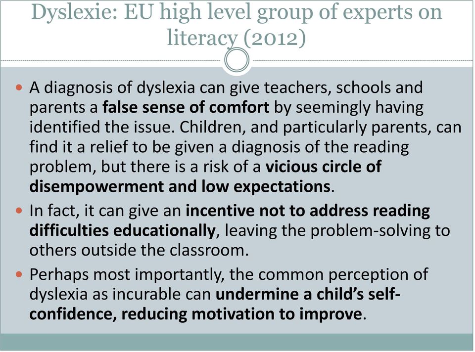 Children, and particularly parents, can find it a relief to be given a diagnosis of the reading problem, but there is a risk of a vicious circle of disempowerment and