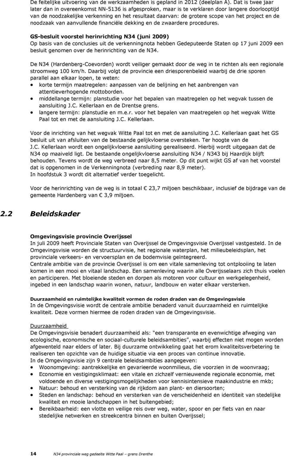 project en de noodzaak van aanvullende financiële dekking en de zwaardere procedures.