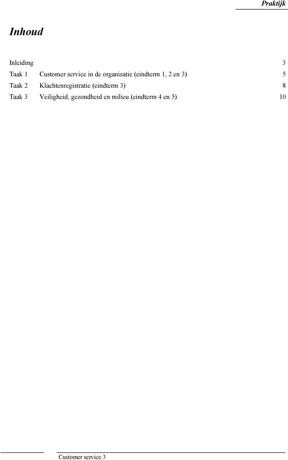 Klachtenregistratie (eindterm 3) 8 Taak 3