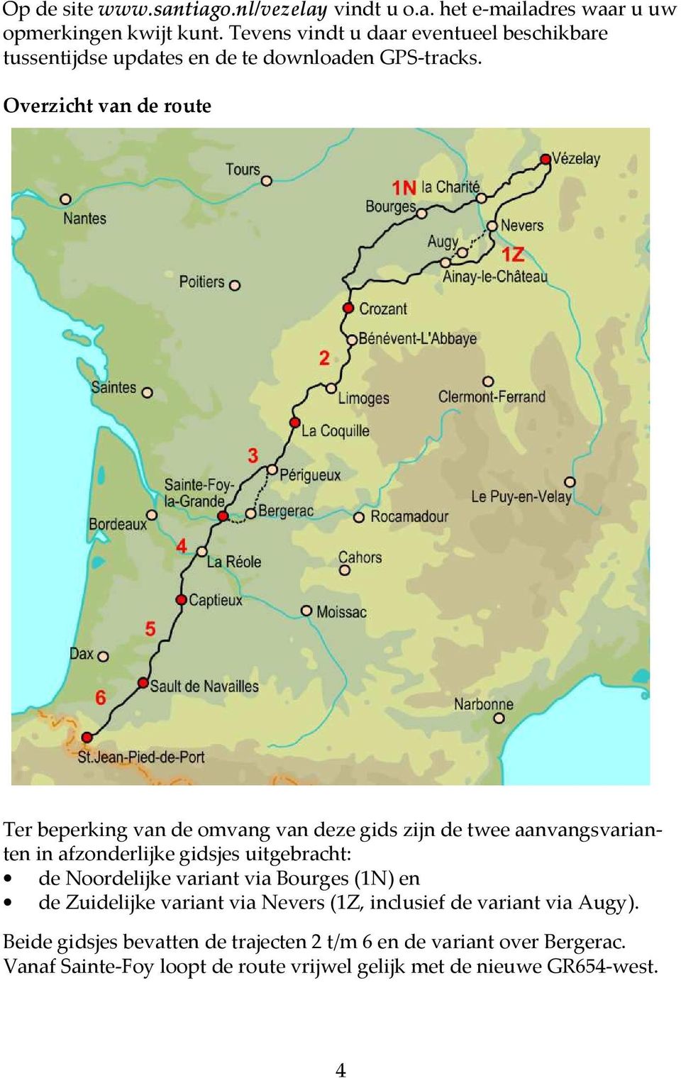 Overzicht van de route Ter beperking van de omvang van deze gids zijn de twee aanvangsvarianten in afzonderlijke gidsjes uitgebracht: de