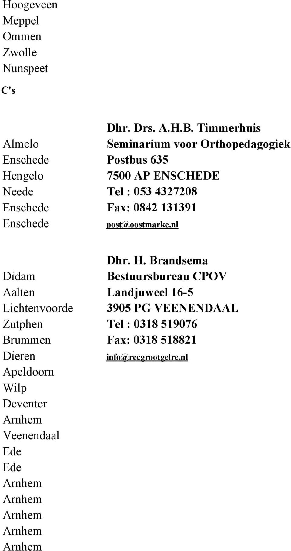 Enschede Fax: 0842 131391 Enschede post@oostmarke.nl Dhr. H.