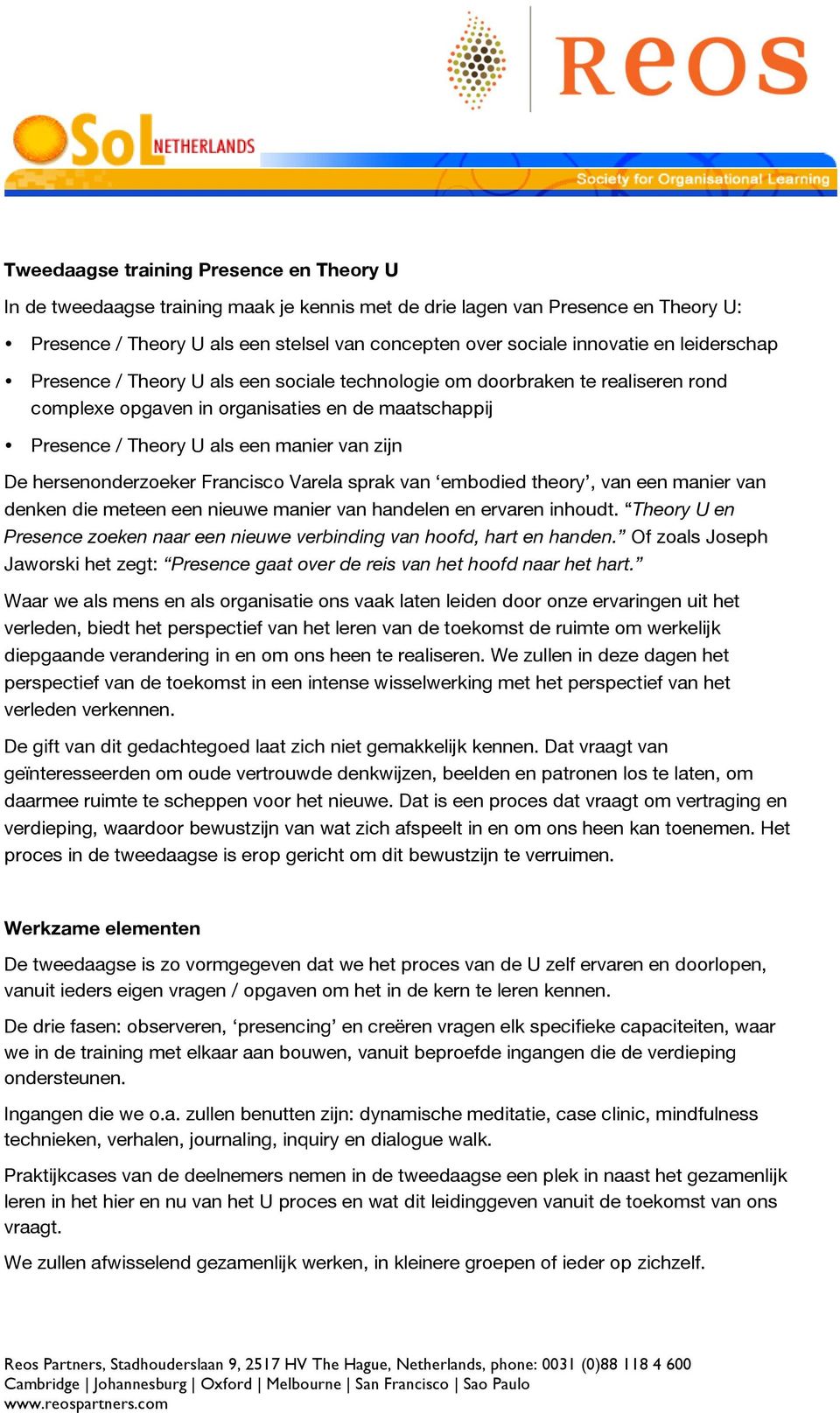 hersenonderzoeker Francisco Varela sprak van embodied theory, van een manier van denken die meteen een nieuwe manier van handelen en ervaren inhoudt.