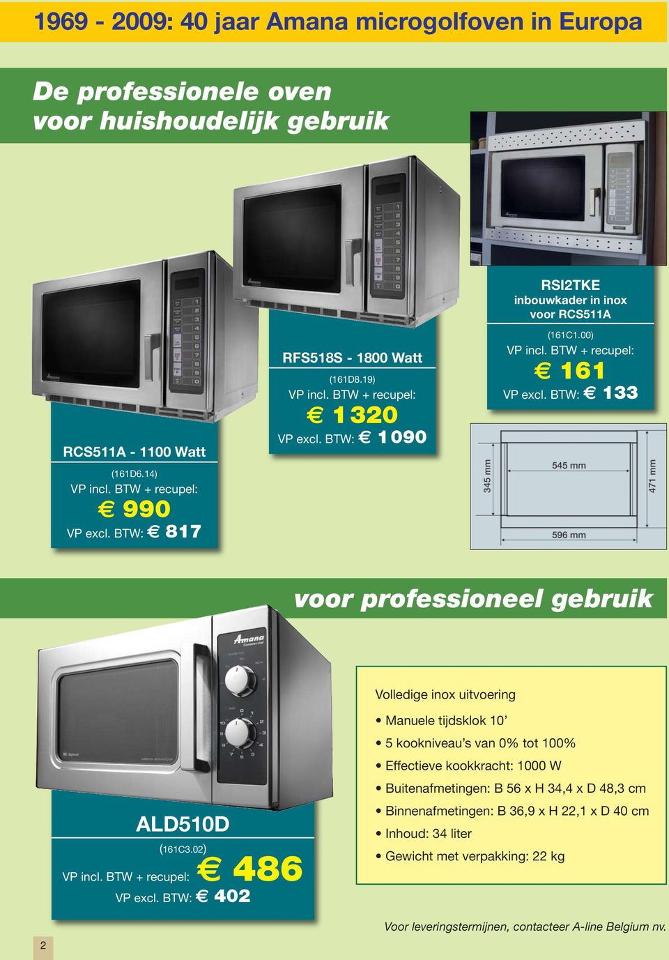 BTW: 133 voor professioneel gebruik Volledige inox uitvoering ALD510D (161C3.02) : 486 VP excl.