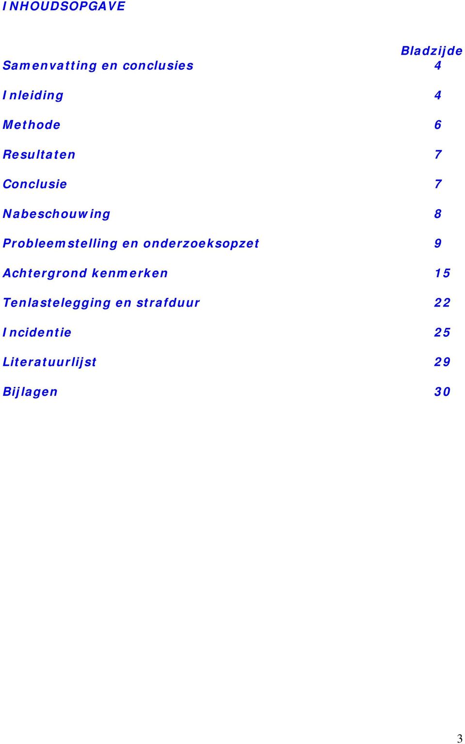 Probleemstelling en onderzoeksopzet 9 Achtergrond kenmerken 15