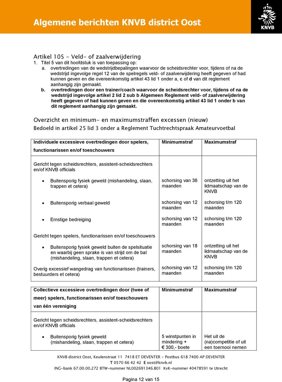 en die overeenkomstig artikel 43 lid 1 onder a, c of d van dit reglement aanhangig zijn gemaakt. b.