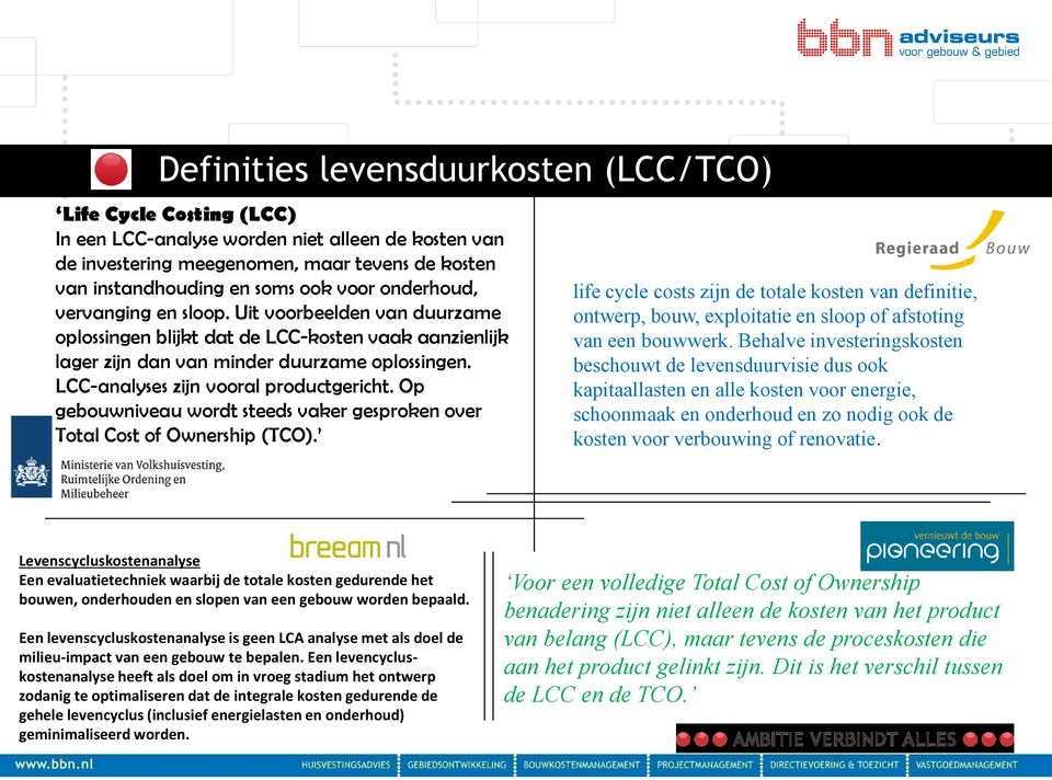 LCC-analyses zijn vooral productgericht. Op gebouwniveau wordt steeds vaker gesproken over Total Cost of Ownership (TCO).