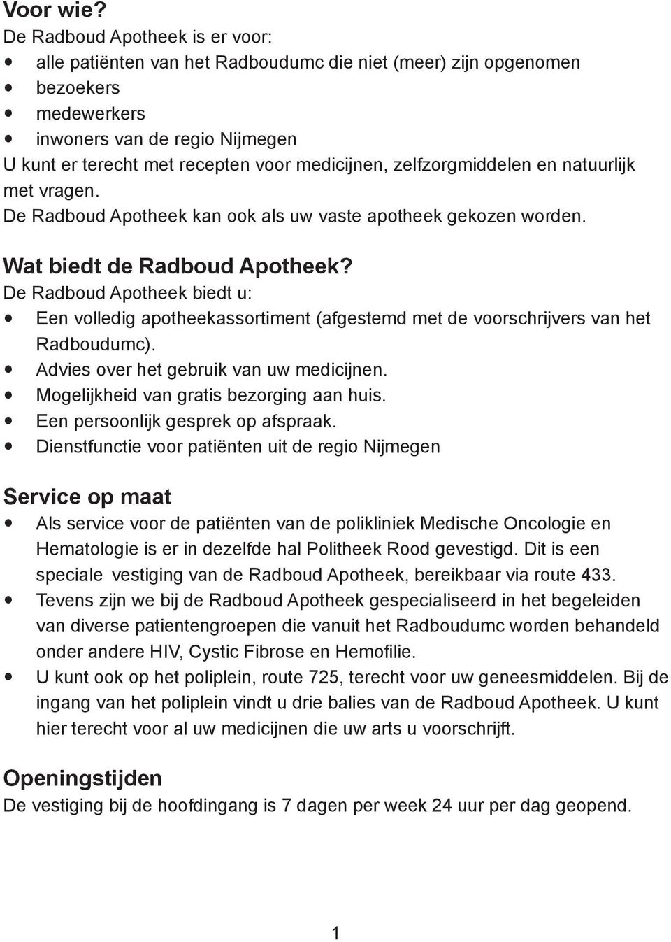 zelfzorgmiddelen en natuurlijk met vragen. De Radboud Apotheek kan ook als uw vaste apotheek gekozen worden. Wat biedt de Radboud Apotheek?