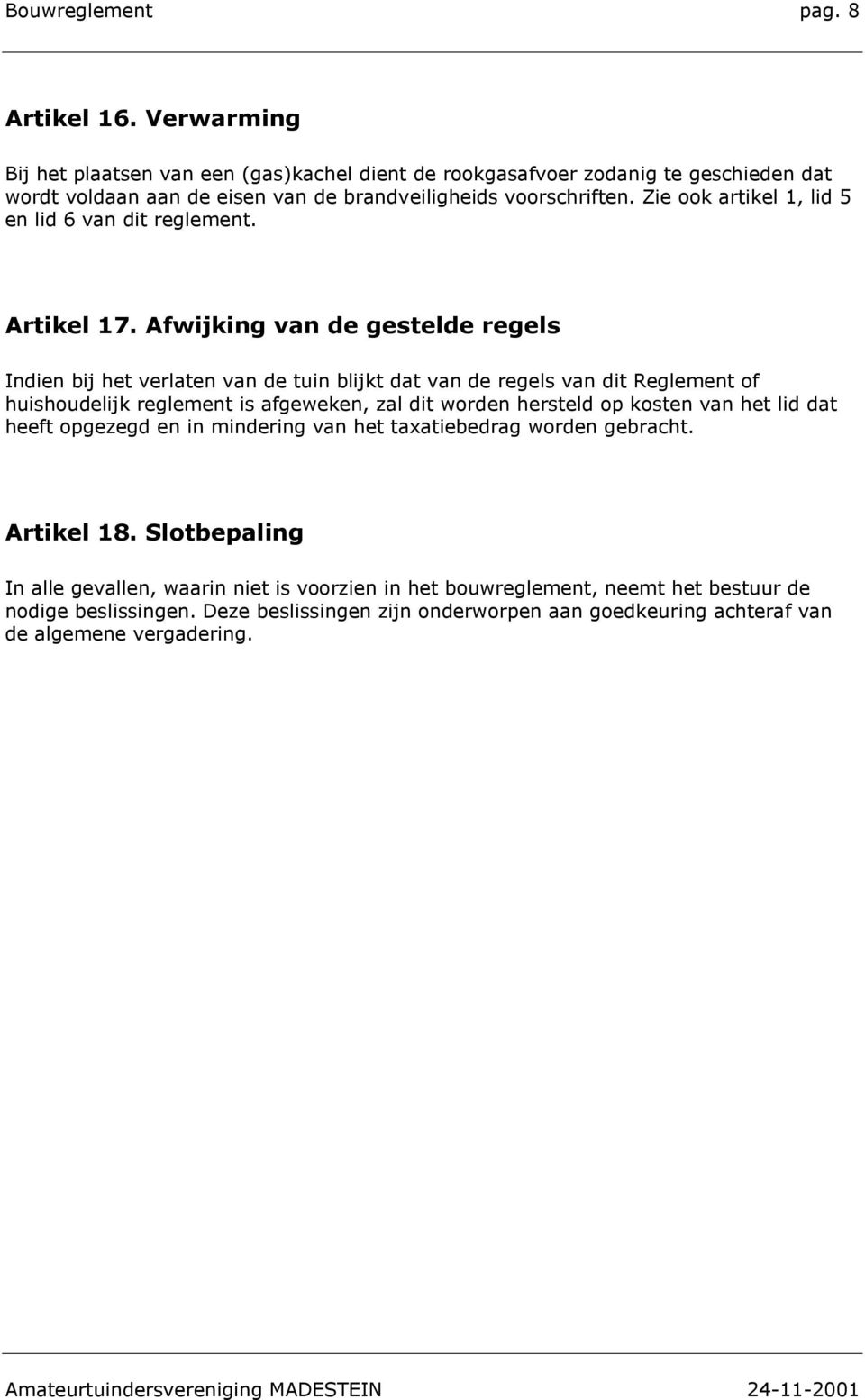 Zie ook artikel 1, lid 5 en lid 6 van dit reglement. Artikel 17.