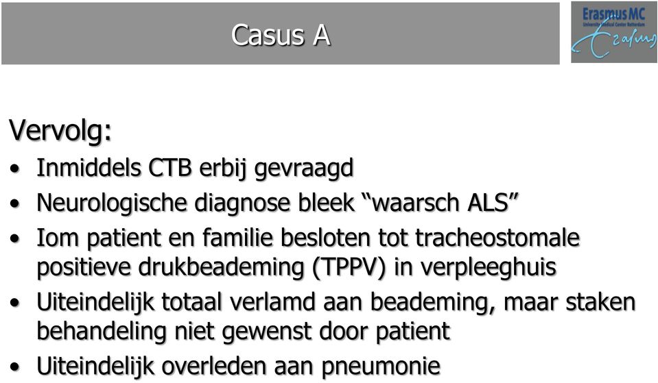 drukbeademing (TPPV) in verpleeghuis Uiteindelijk totaal verlamd aan