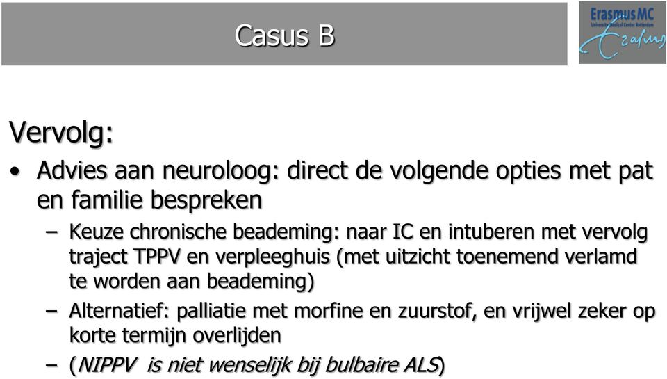 (met uitzicht toenemend verlamd te worden aan beademing) Alternatief: palliatie met morfine