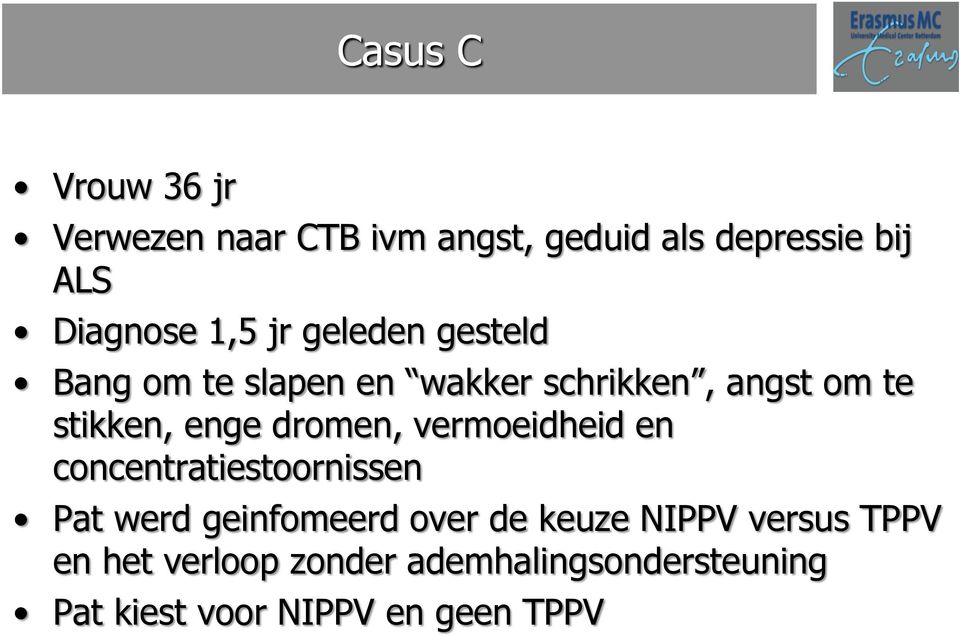 dromen, vermoeidheid en concentratiestoornissen Pat werd geinfomeerd over de keuze NIPPV