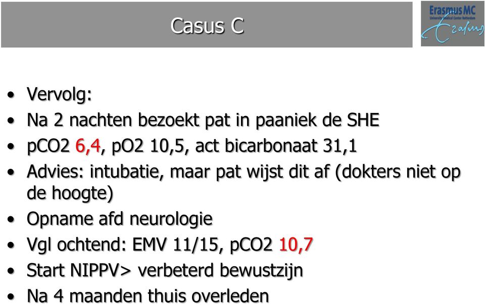 (dokters niet op de hoogte) Opname afd neurologie Vgl ochtend: EMV