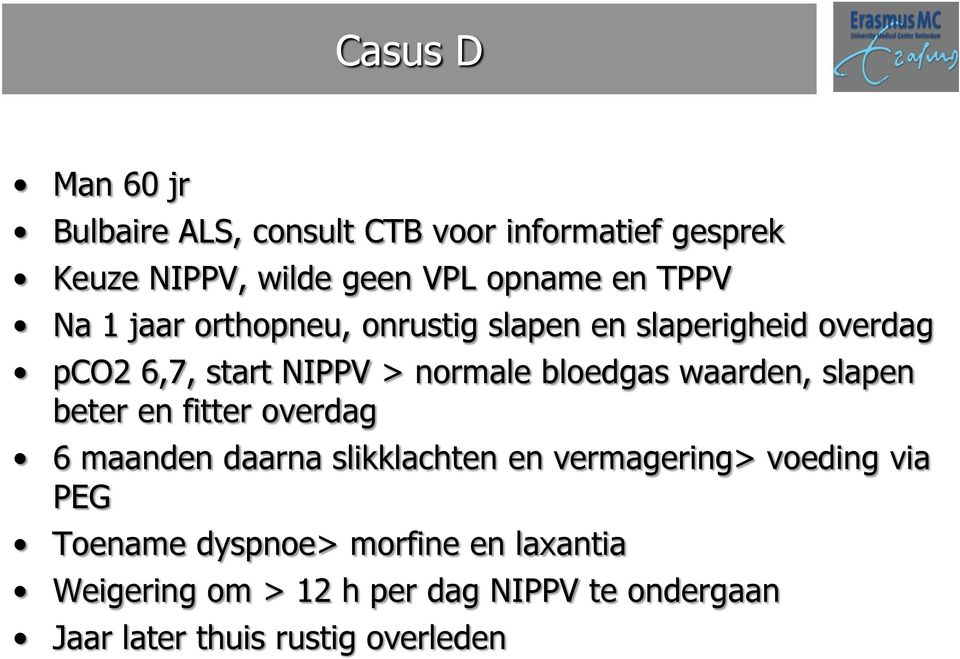 waarden, slapen beter en fitter overdag 6 maanden daarna slikklachten en vermagering> voeding via PEG