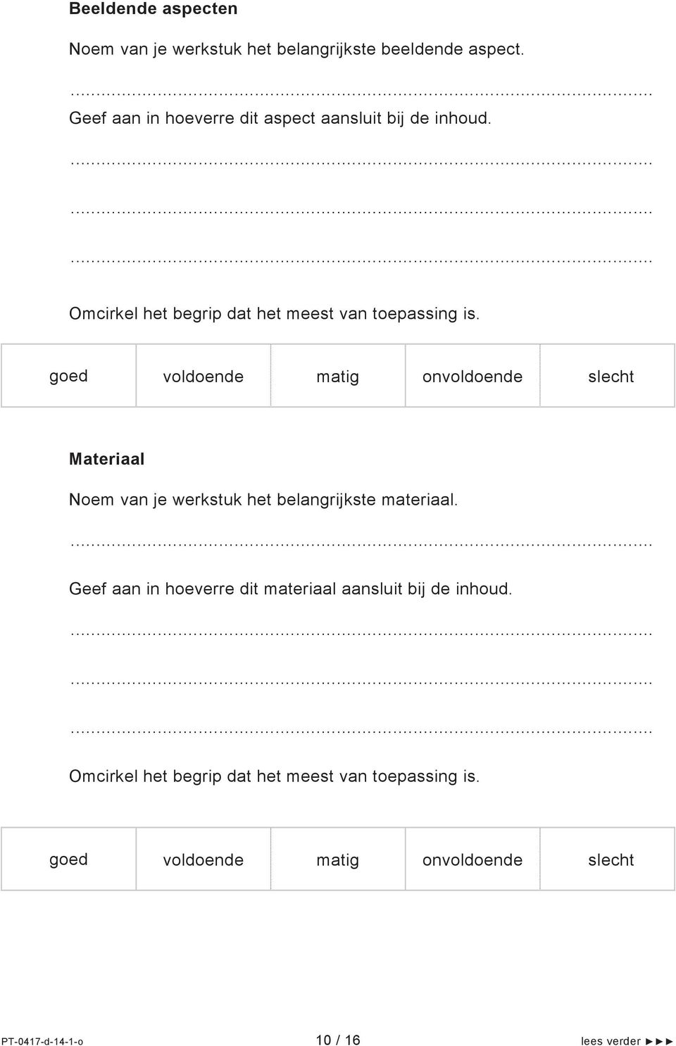 goed voldoende matig onvoldoende slecht Materiaal Noem van je werkstuk het belangrijkste materiaal.