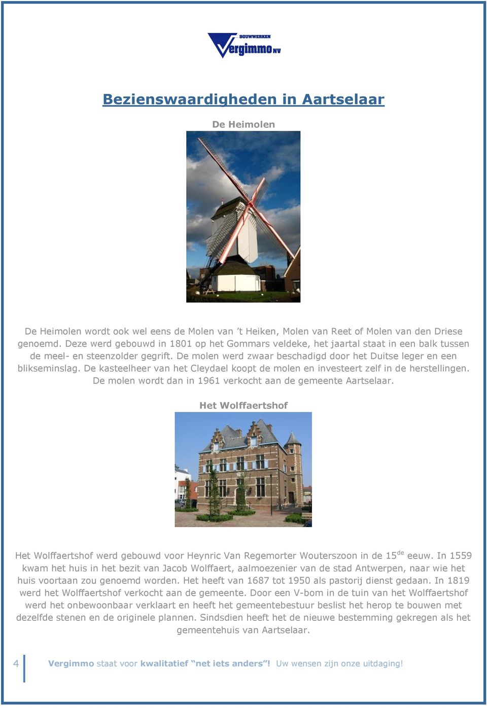 De kasteelheer van het Cleydael koopt de molen en investeert zelf in de herstellingen. De molen wordt dan in 1961 verkocht aan de gemeente Aartselaar.