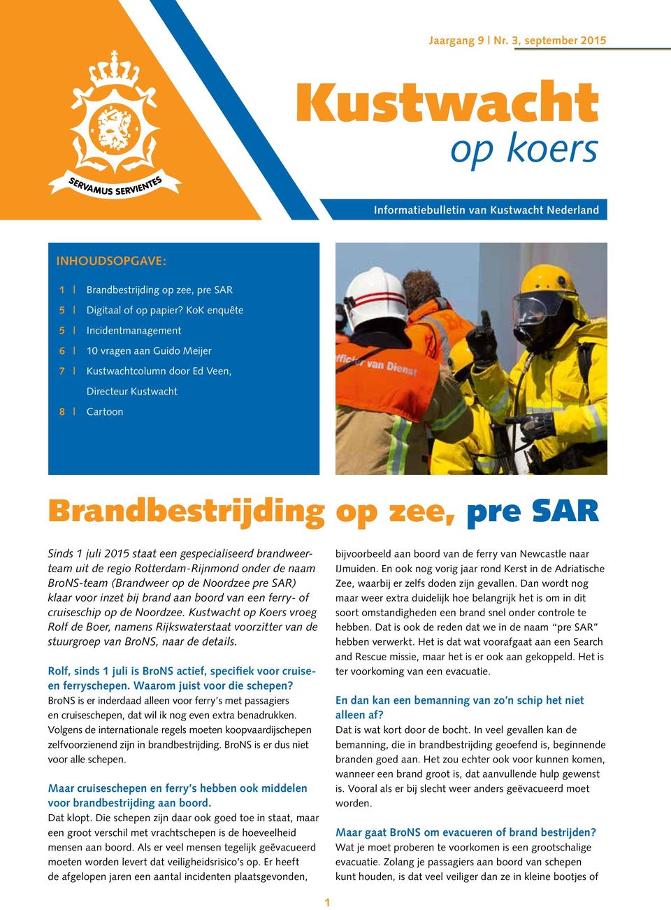 gespecialiseerd brandweerteam uit de regio Rotterdam-Rijnmond onder de naam BroNS-team (Brandweer op de Noordzee pre SAR) klaar voor inzet bij brand aan boord van een ferry- of cruiseschip op de