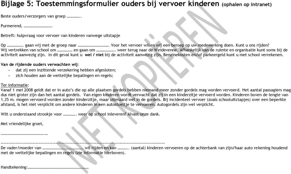 Afhankelijk van de ruimte en organisatie kunt soms bij de activiteit aanwezig zijn. In dit geval kunt u wel / niet bij de activiteit aanwezig zijn.