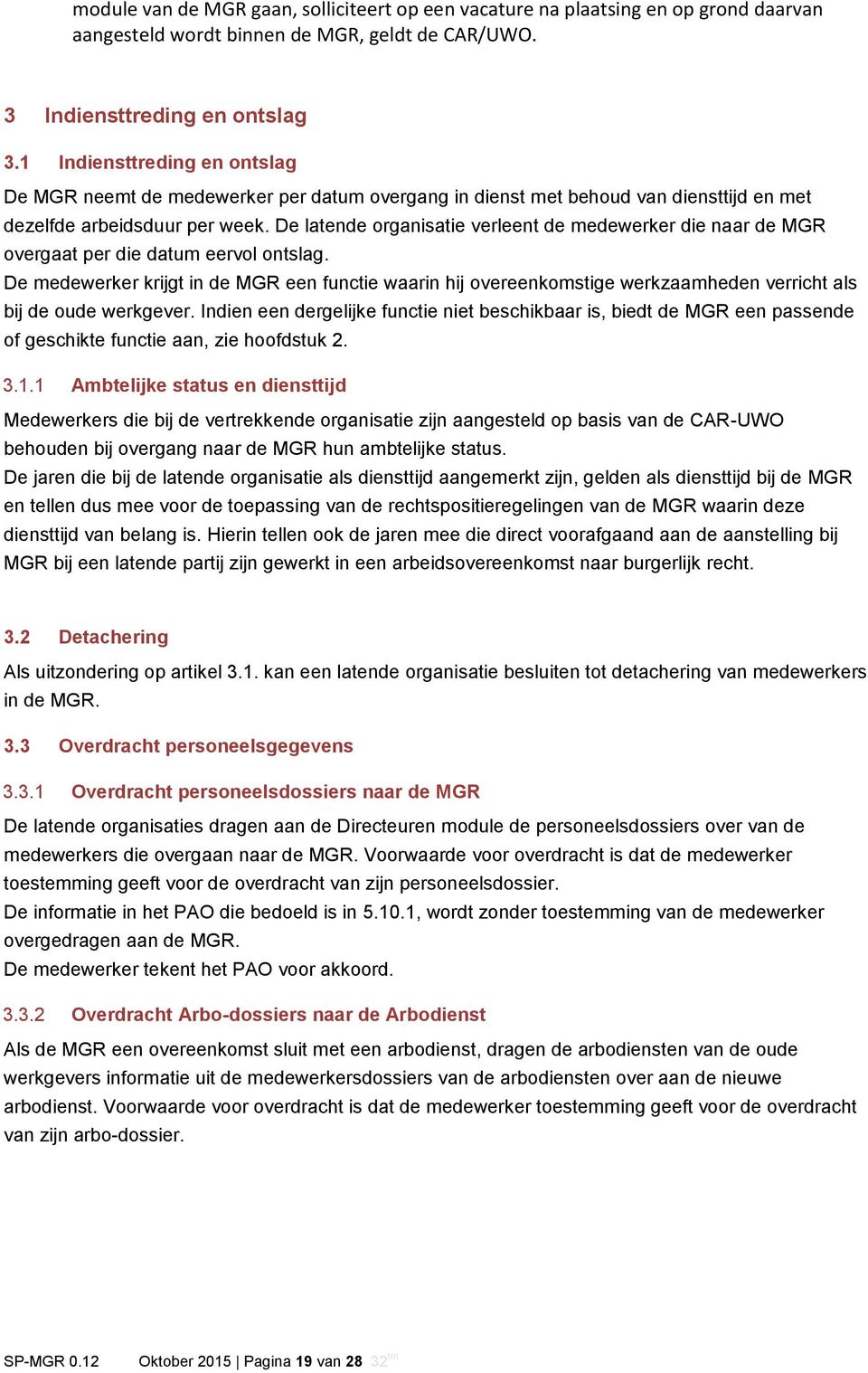 De latende organisatie verleent de medewerker die naar de MGR overgaat per die datum eervol ontslag.