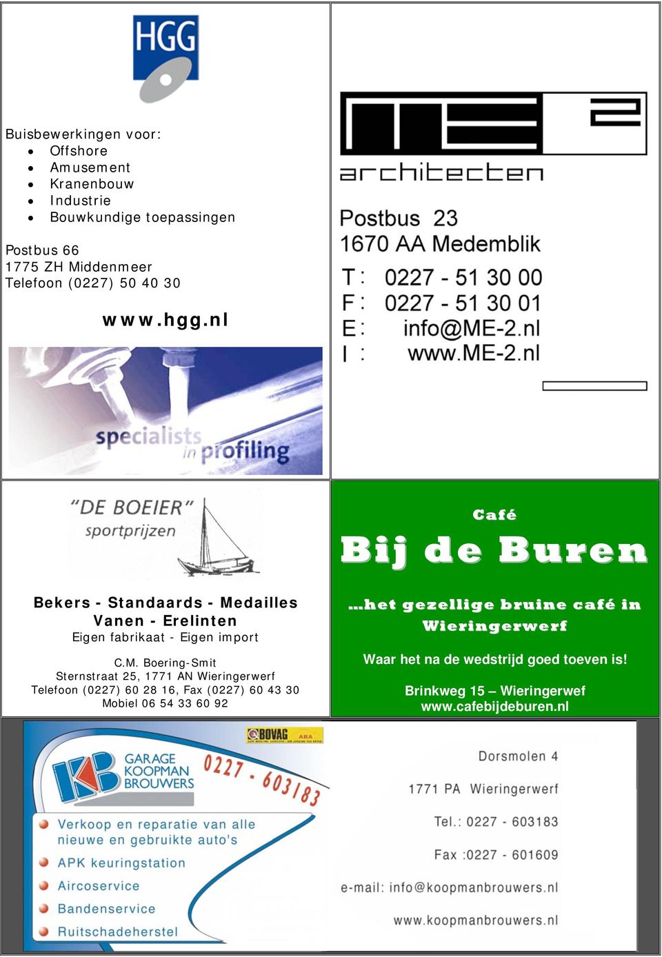 M. Boering-Smit Sternstraat 25, 1771 AN Wieringerwerf Telefoon (0227) 60 28 16, Fax (0227) 60 43 30 Mobiel 06 54 33 60 92 het