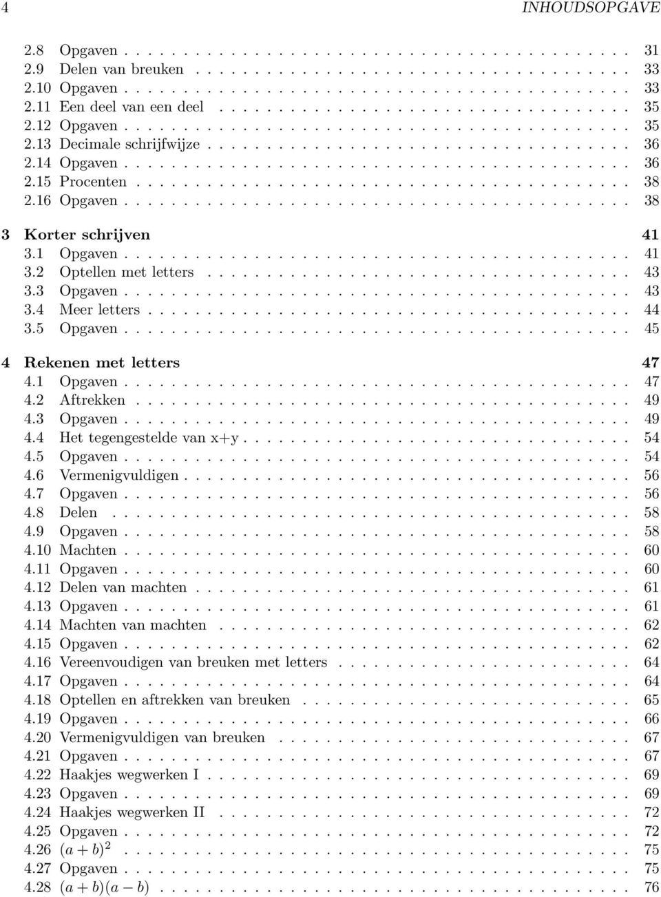 ......................................... 8.6 Opgaven........................................... 8 Korter schrijven 4. Opgaven........................................... 4. Optellen met letters.................................... 4. Opgaven........................................... 4.4 Meer letters.