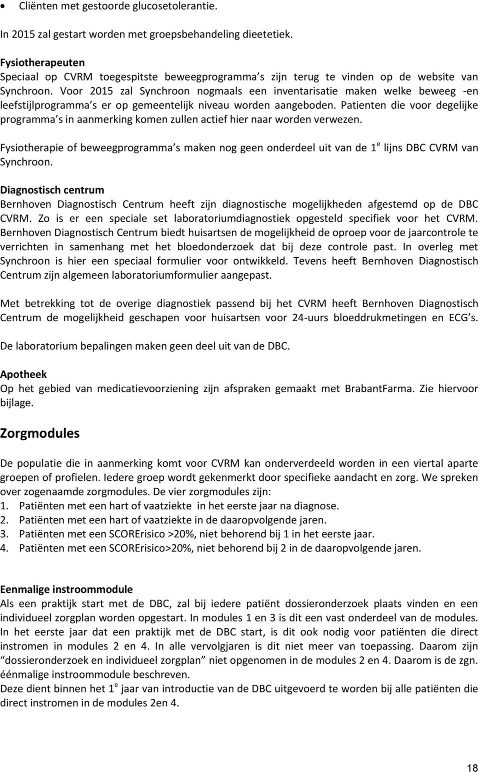 Voor 2015 zal Synchroon nogmaals een inventarisatie maken welke beweeg -en leefstijlprogramma s er op gemeentelijk niveau worden aangeboden.