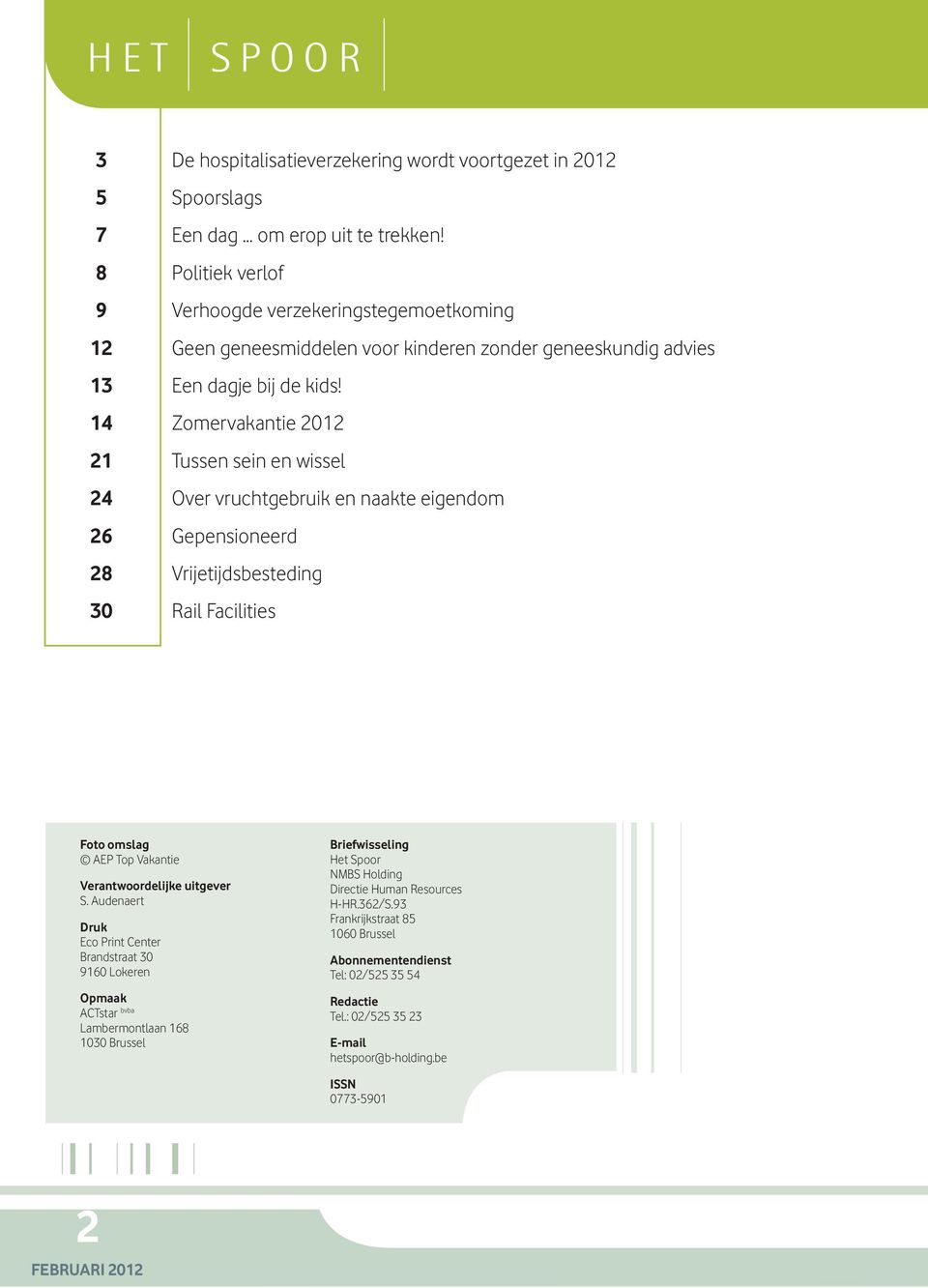 14 Zomervakantie 2012 21 Tussen sein en wissel 24 Over vruchtgebruik en naakte eigendom 26 Gepensioneerd 28 Vrijetijdsbesteding 30 Rail Facilities Foto omslag AEP Top Vakantie Verantwoordelijke