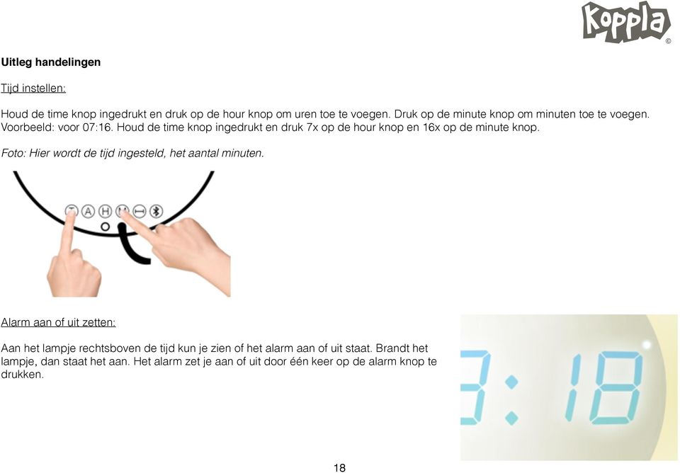 Houd de time knop ingedrukt en druk 7x op de hour knop en 16x op de minute knop.