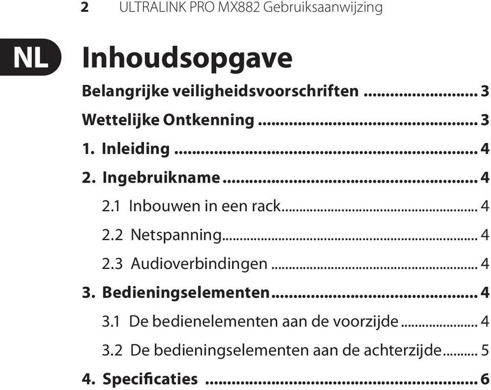 .. 4 2.2 Netspanning... 4 2.3 Audioverbindingen... 4 3. Bedieningselementen... 4 3.1 De bedienelementen aan de voorzijde.