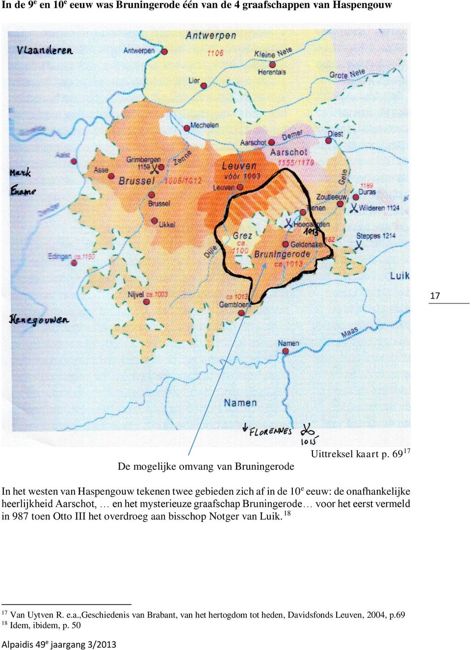 69 17 In het westen van Haspengouw tekenen twee gebieden zich af in de 10 e eeuw: de onafhankelijke heerlijkheid Aarschot, en het