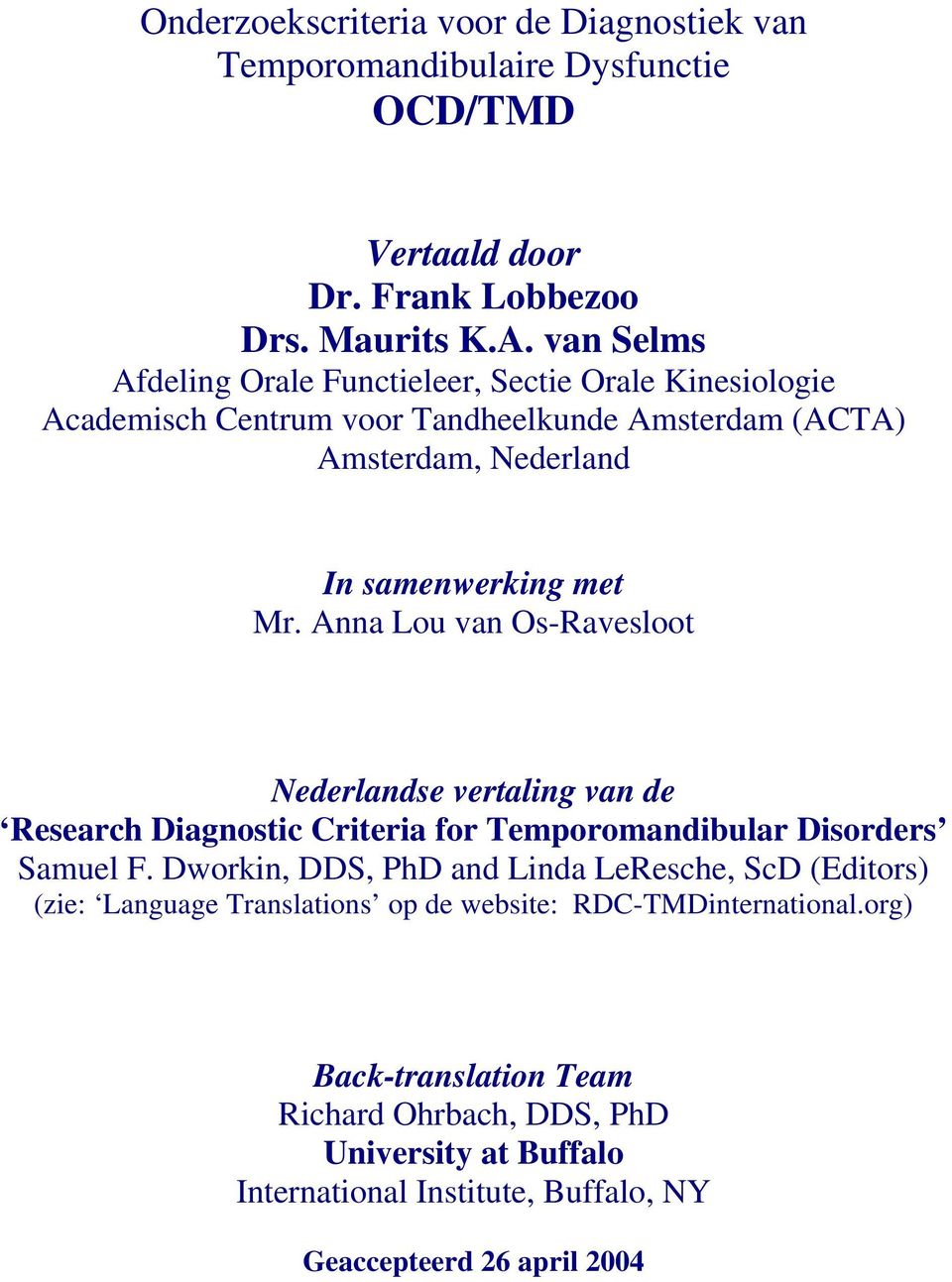 Anna Lou van Os-Ravesloot Nederlandse vertaling van de Research Diagnostic Criteria for Temporomandibular Disorders Samuel F.