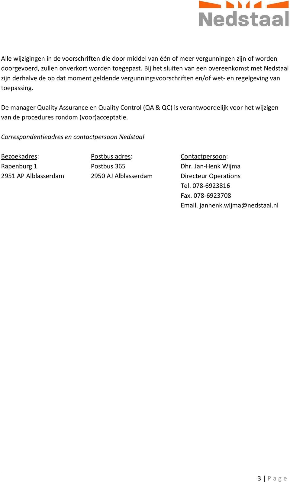 De manager Quality Assurance en Quality Control (QA & QC) is verantwoordelijk voor het wijzigen van de procedures rondom (voor)acceptatie.