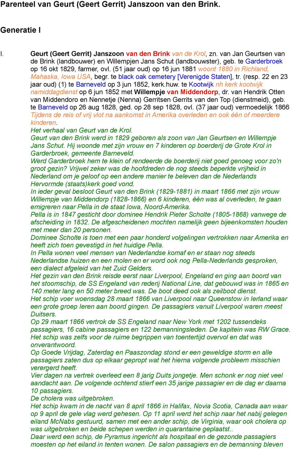 (51 jaar oud) op 16 jun 1881 woont 1880 in Richland, Mahaska, Iowa USA, begr. te black oak cemetery [Verenigde Staten], tr. (resp. 22 en 23 jaar oud) (1) te Barneveld op 3 jun 1852, kerk.huw.