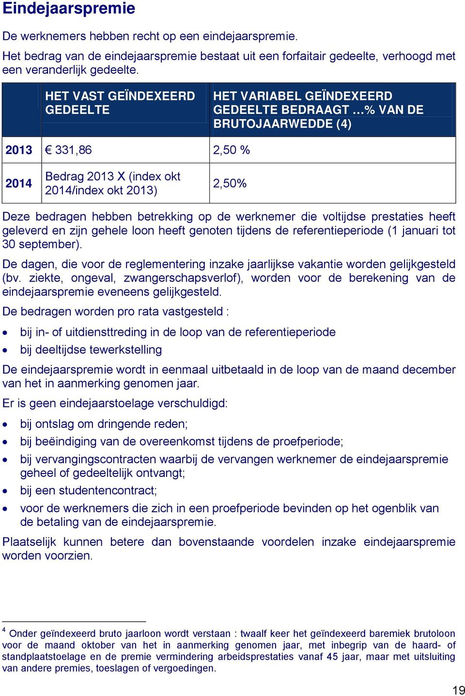 betrekking op de werknemer die voltijdse prestaties heeft geleverd en zijn gehele loon heeft genoten tijdens de referentieperiode (1 januari tot 30 september).