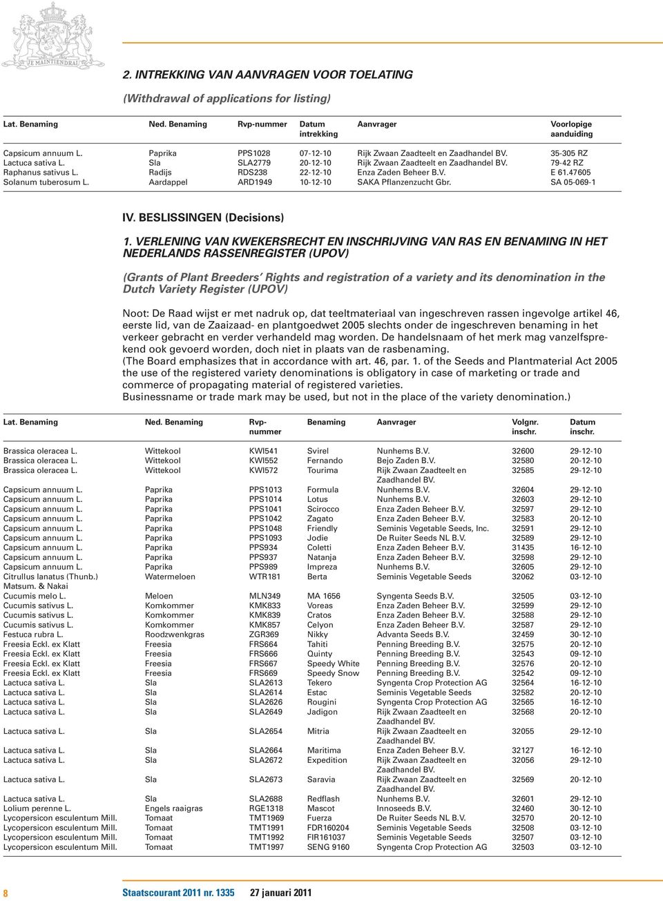 47605 Solanum tuberosum L. Aardappel ARD1949 10-12-10 SAKA Pflanzenzucht Gbr. SA 05-069-1 IV. BESLISSINGEN (Decisions) 1.