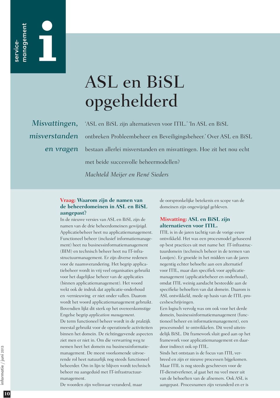 Machteld Meijer en René Sieders 10 Vraag: Waarom zijn de namen van de beheerdomeinen in ASL en BiSL aangepast? In de nieuwe versies van ASL en BiSL zijn de namen van de drie beheerdomeinen gewijzigd.
