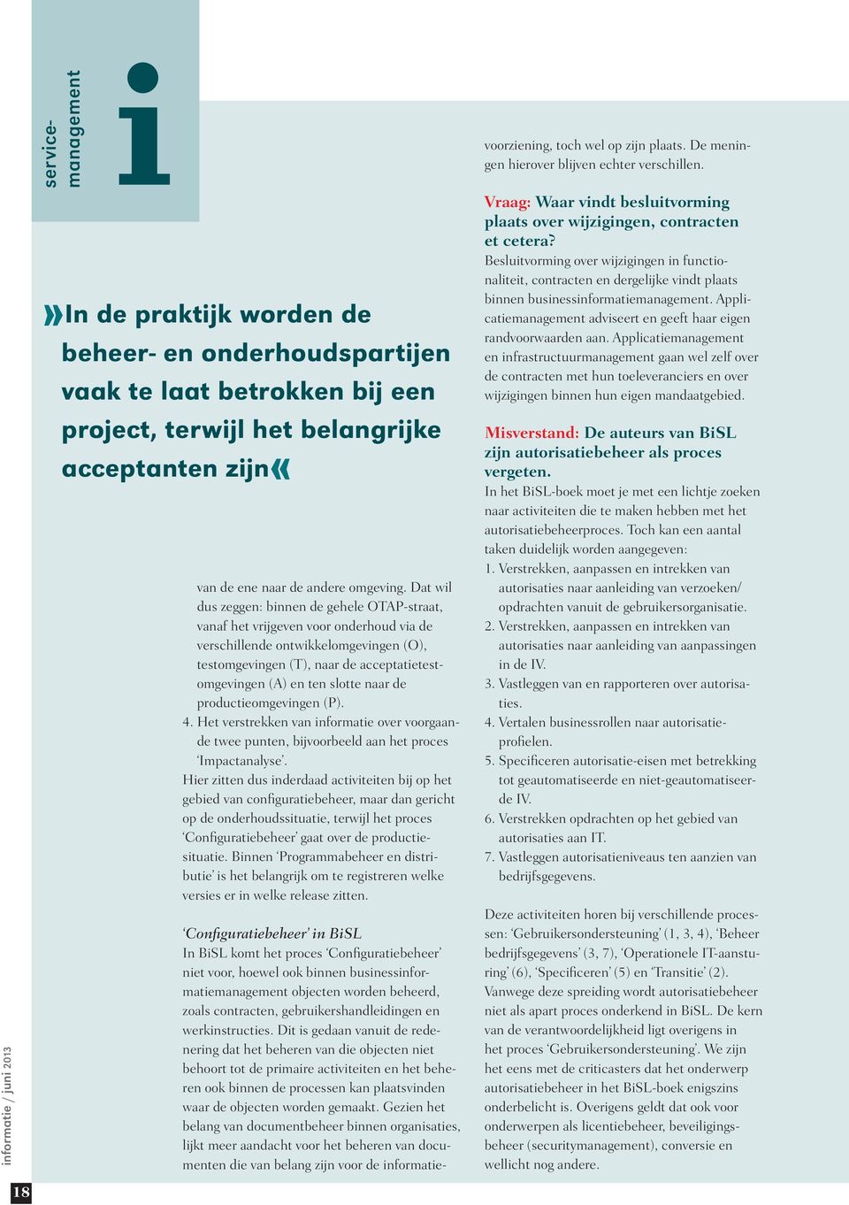 slotte naar de productieomgevingen (P). 4. Het verstrekken van informatie over voorgaande twee punten, bijvoorbeeld aan het proces Impactanalyse.