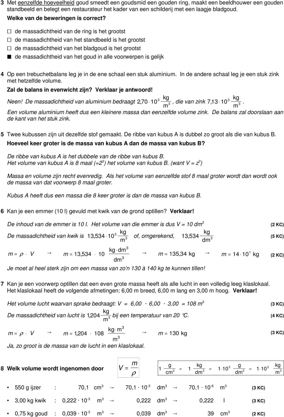 G de assadichtheid van de rin is het rootst G de assadichtheid van het standbeeld is het rootst G de assadichtheid van het bladoud is het rootst O de assadichtheid van het oud in alle voorwerpen is