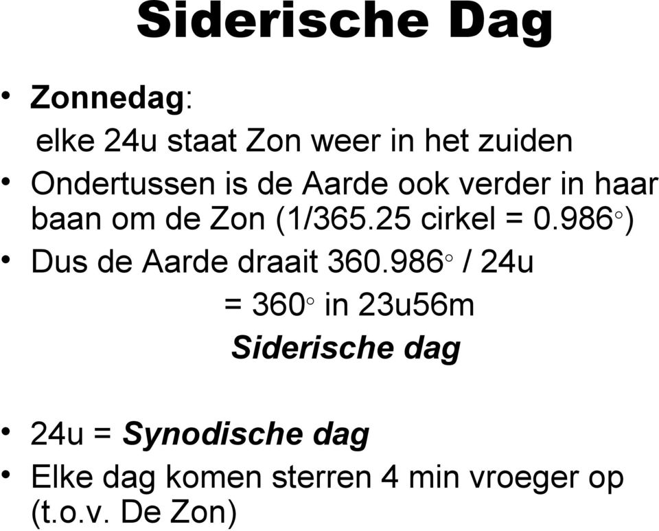 25 cirkel = 0.986 ± ) Dus de Aarde draait 360.