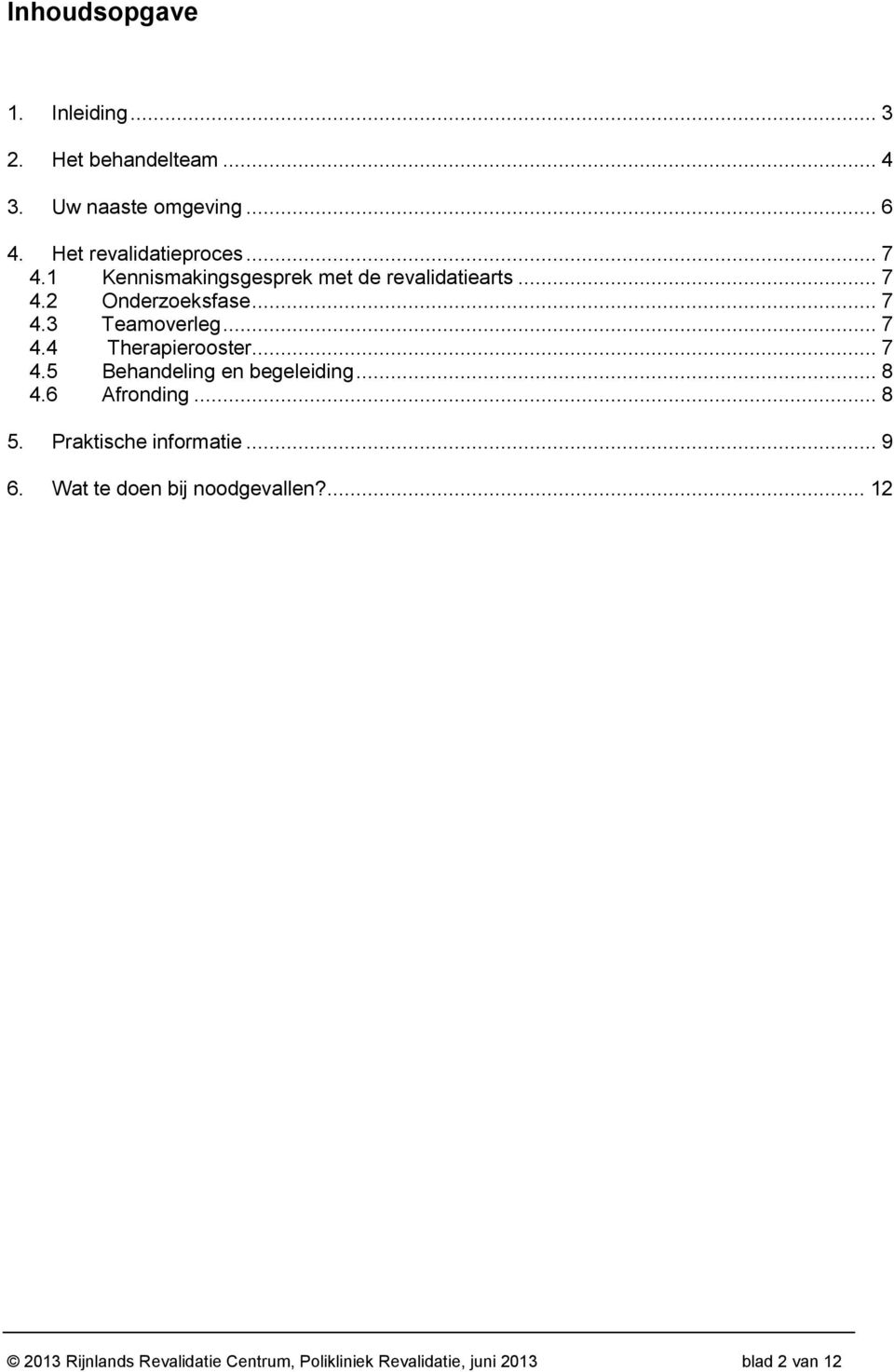 .. 7 4.5 Behandeling en begeleiding... 8 4.6 Afronding... 8 5. Praktische informatie... 9 6.