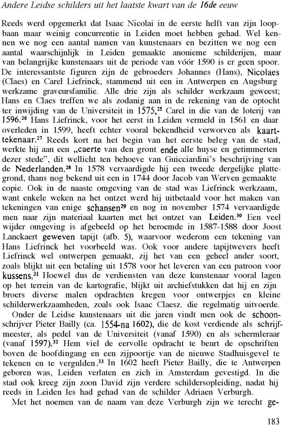 is er geen spoor. De interessantste figuren zijn de gebroeders Johannes (Hans), Nicolaes (Claes) en Carel Liefrinck, stammend uit een in Antwerpen en Augsburg werkzame graveursfamilie.