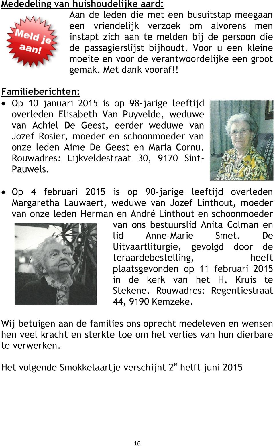 ! Familieberichten: Op 10 januari 2015 is op 98-jarige leeftijd overleden Elisabeth Van Puyvelde, weduwe van Achiel De Geest, eerder weduwe van Jozef Rosier, moeder en schoonmoeder van onze leden