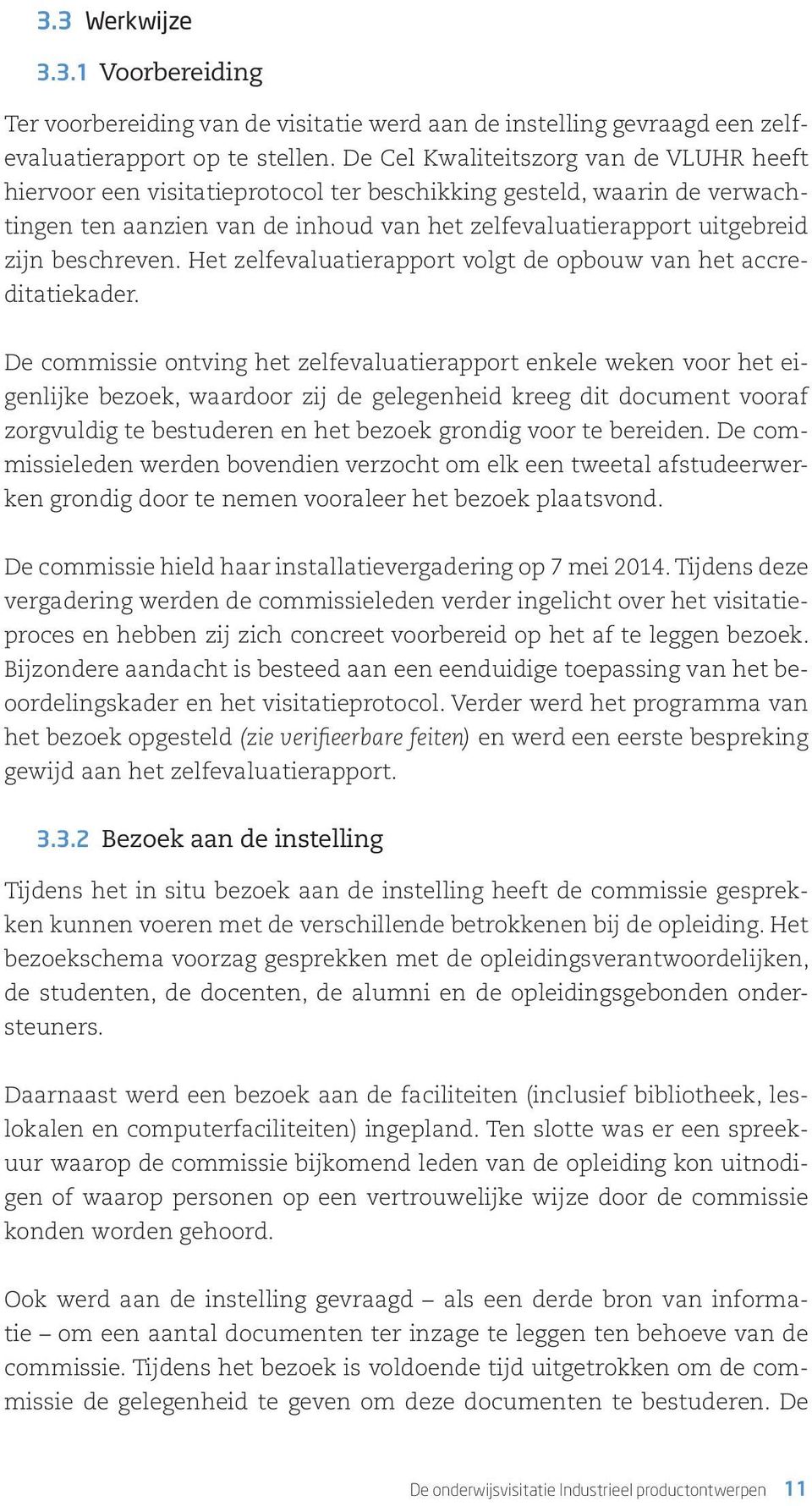 beschreven. Het zelfevaluatierapport volgt de opbouw van het accreditatiekader.