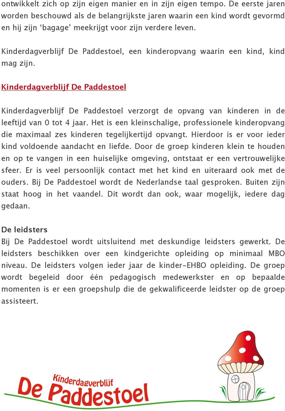 Kinderdagverblijf De Paddestoel, een kinderopvang waarin een kind, kind mag zijn.