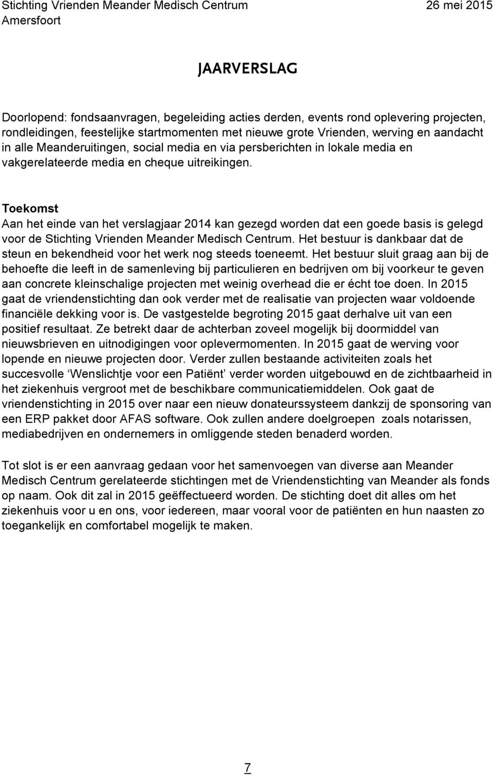 Toekomst Aan het einde van het verslagjaar 2014 kan gezegd worden dat een goede basis is gelegd voor de Stichting Vrienden Meander Medisch Centrum.