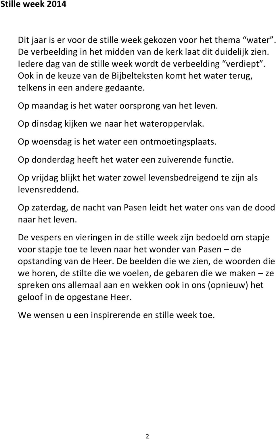 Op dinsdag kijken we naar het wateroppervlak. Op woensdag is het water een ontmoetingsplaats. Op donderdag heeft het water een zuiverende functie.